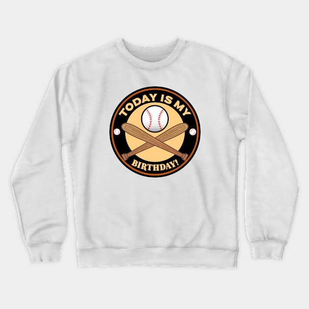 Today Is My Birthday Baseball Crewneck Sweatshirt by Mountain Morning Graphics